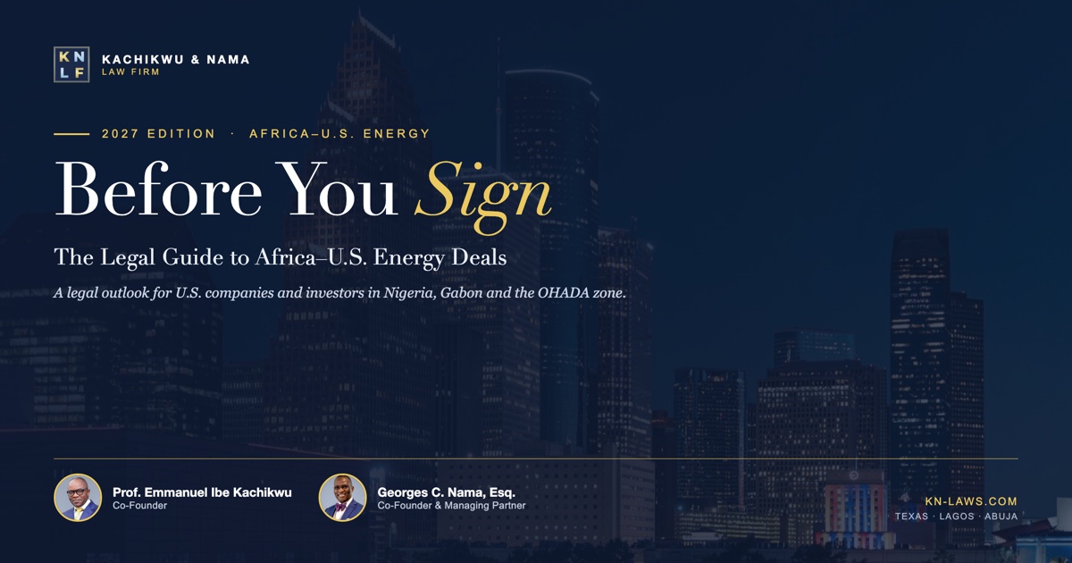 Cover: the Houston skyline at dusk under a navy-and-gold overlay, with the title “Before You Sign: the 2027 legal guide to Africa–U.S. energy deals”, by Georges C. Nama, Esq. with Prof. Emmanuel Ibe Kachikwu, Kachikwu & Nama Law Firm · Texas · Lagos · Abuja