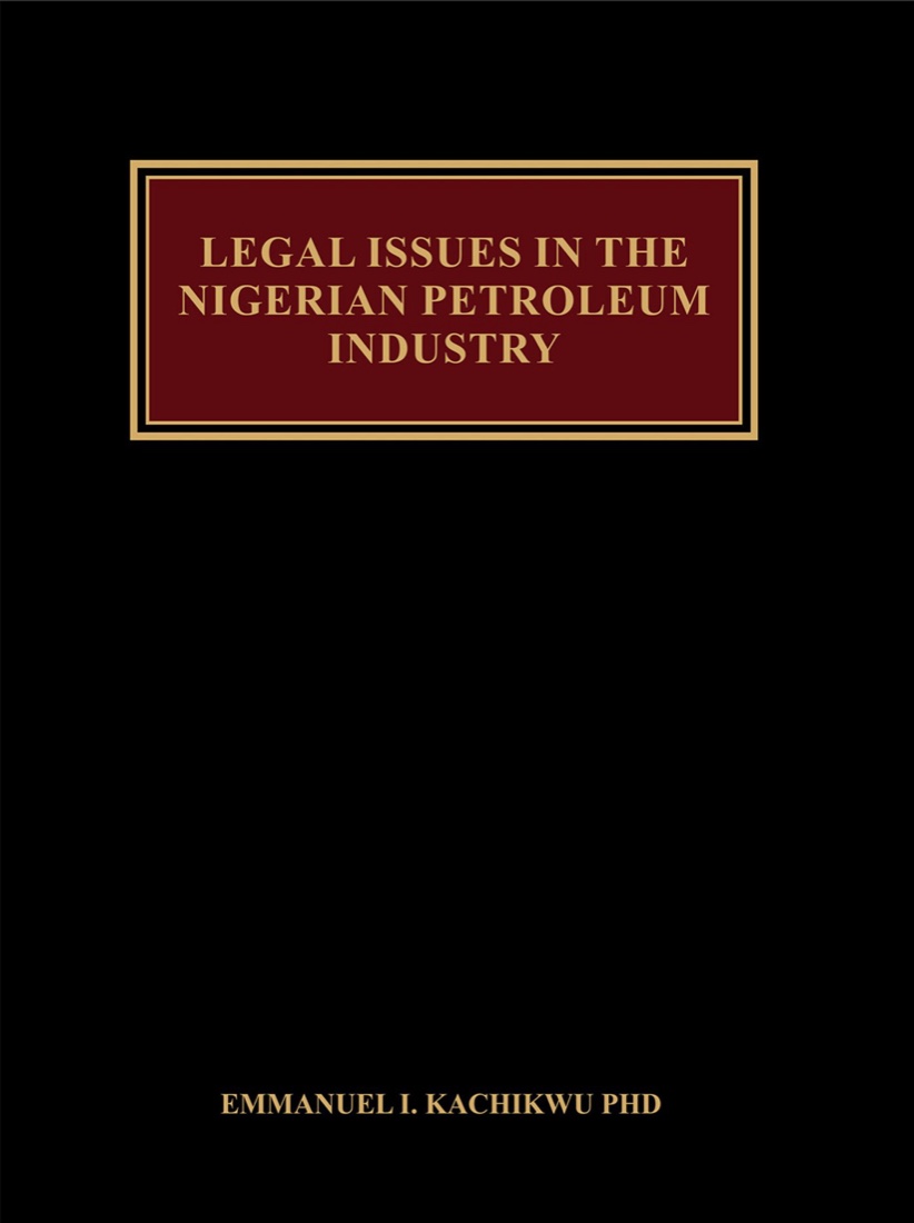 Book cover: Legal Issues in the Nigerian Petroleum Industry, by Prof. Emmanuel Ibe Kachikwu
