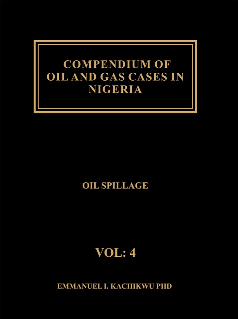 Book cover: Compendium of Oil and Gas Cases in Nigeria, Volume 4: Oil Spillage, by Prof. Emmanuel Ibe Kachikwu