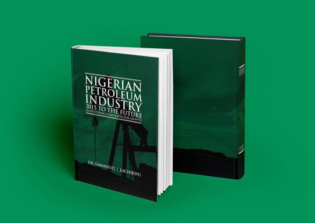 Book cover: Nigerian Petroleum Industry 2015 to the Future: Restructuring and Reforming for Growth, by Prof. Emmanuel Ibe Kachikwu