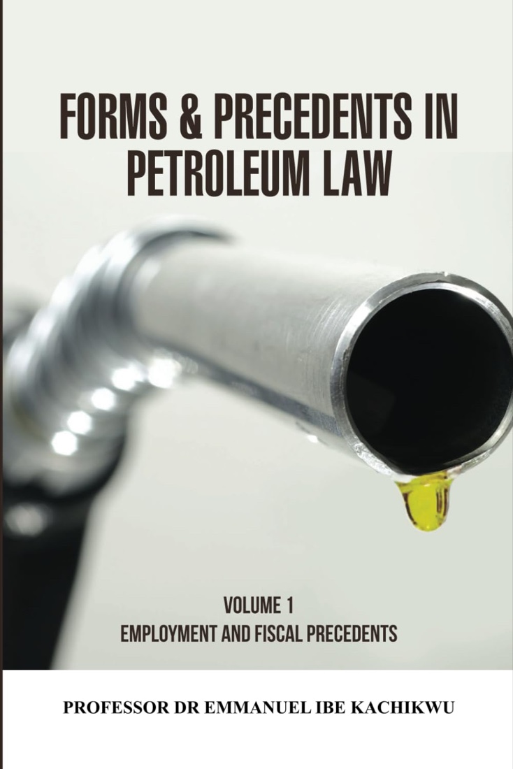 Book cover: Forms & Precedents in Petroleum Law, Volume 1: Employment and Fiscal Precedents, by Prof. Emmanuel Ibe Kachikwu