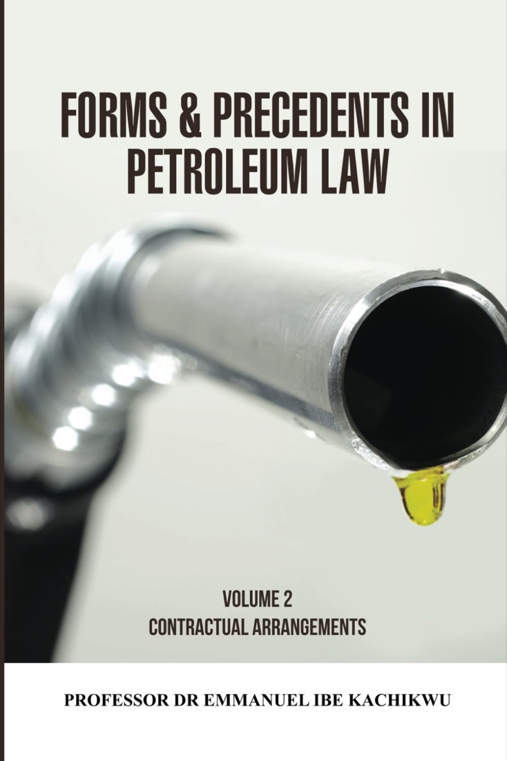 Book cover: Forms & Precedents in Petroleum Law, Volume 2: Contractual Arrangements, by Prof. Emmanuel Ibe Kachikwu